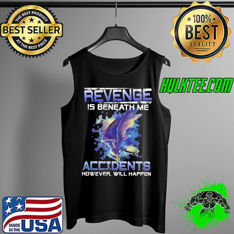 Funny Revenge is beneath me accidents however will happen dragon Tank Top Funny Revenge is beneath me accidents however will happen dragon Tank Top
