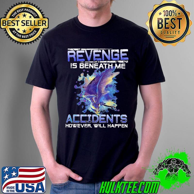 Funny Revenge is beneath me accidents however will happen dragon Unisex Funny Revenge is beneath me accidents however will happen dragon Unisex