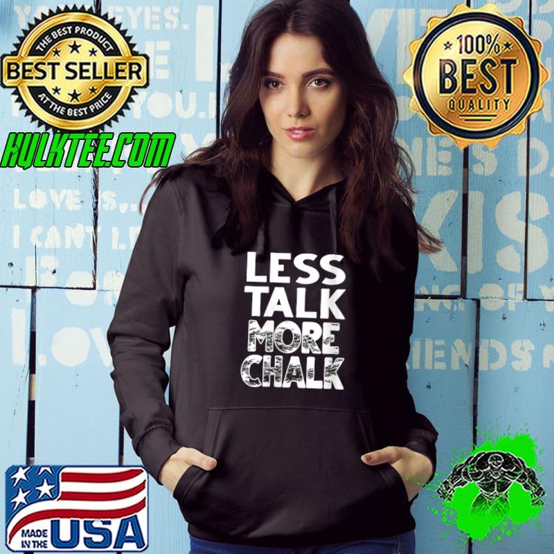 Funny rock Climbing Climber Less Talk More Chalk T-shirt