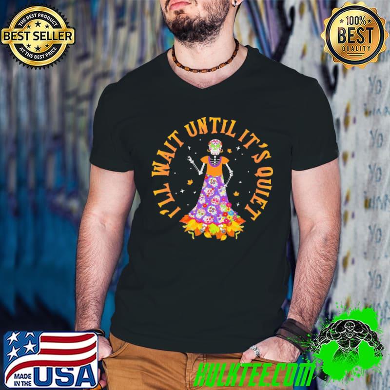 Funny skull Teacher I'll Wait Until It's Quiet Hello Fall Shirt
