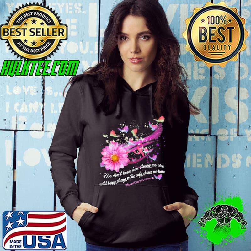 Funny strong Is The Only Choice We Have Breast Cancer Awareness Shirt Hoodie Funny strong Is The Only Choice We Have Breast Cancer Awareness Shirt Hoodie