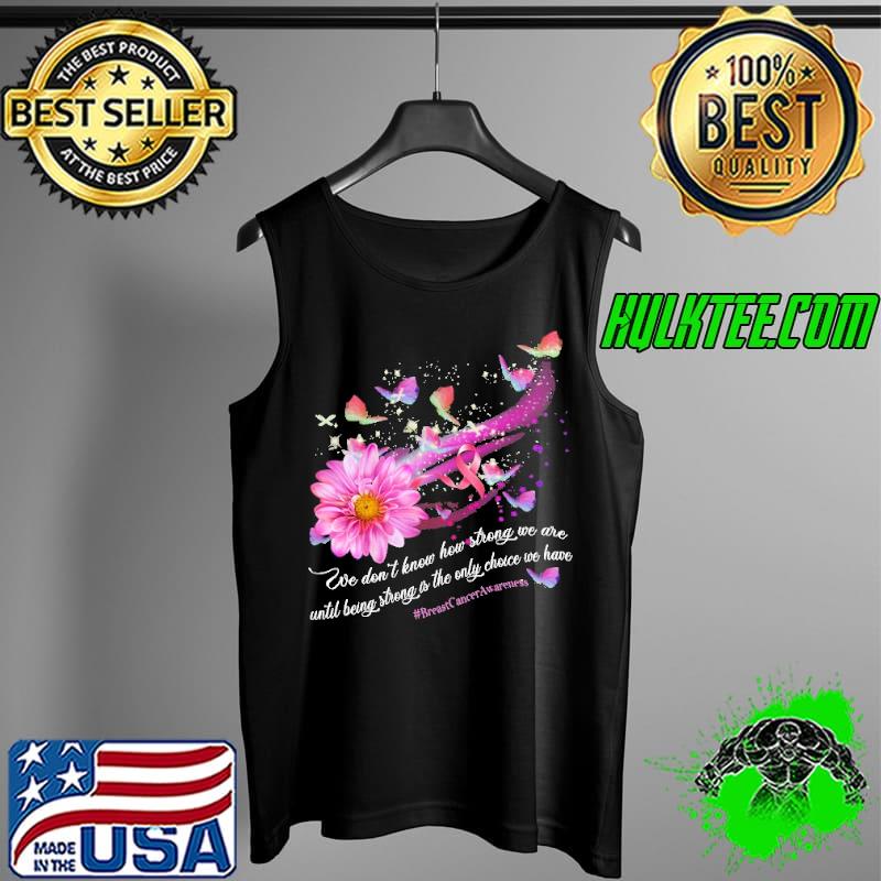Funny strong Is The Only Choice We Have Breast Cancer Awareness Shirt Tank Top Funny strong Is The Only Choice We Have Breast Cancer Awareness Shirt Tank Top