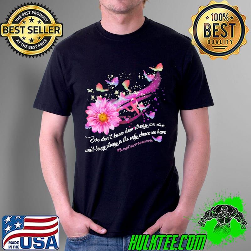 Funny strong Is The Only Choice We Have Breast Cancer Awareness Shirt Unisex Funny strong Is The Only Choice We Have Breast Cancer Awareness Shirt Unisex