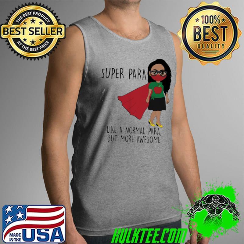 Funny Super Para Like A Normal Para But More Awesome Shirt Tank Top Funny Super Para Like A Normal Para But More Awesome Shirt Tank Top