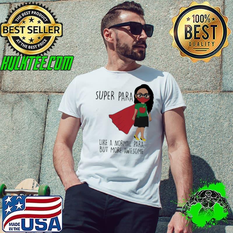 Funny Super Para Like A Normal Para But More Awesome Shirt Unisex Funny Super Para Like A Normal Para But More Awesome Shirt Unisex
