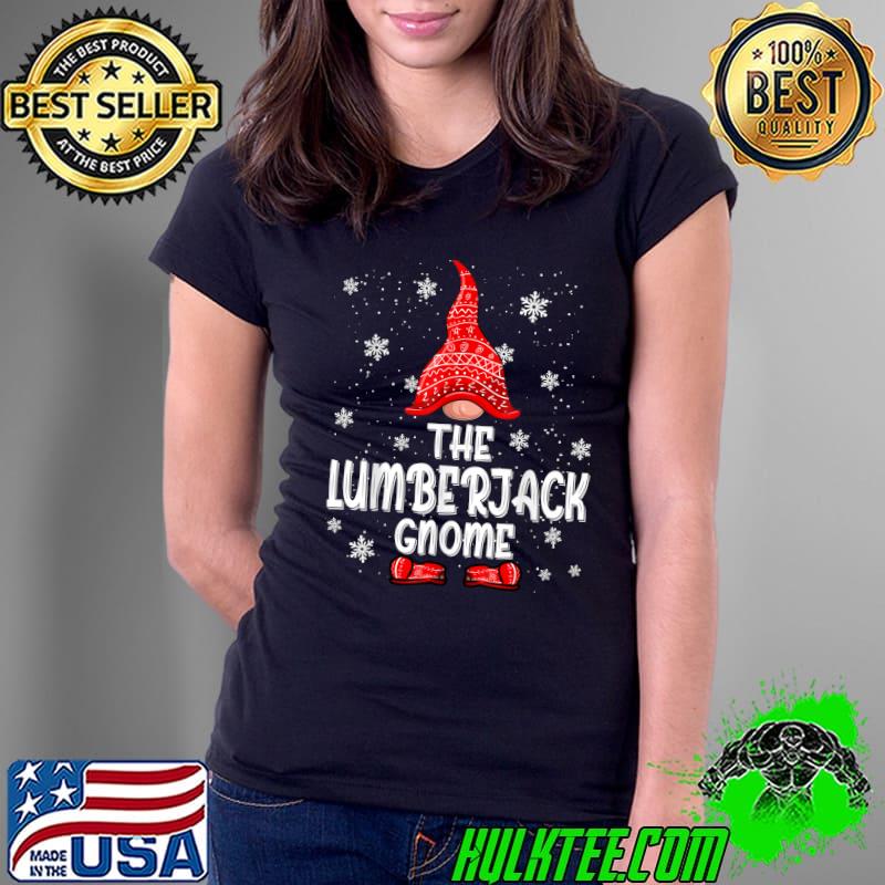 Funny The Lumberjack Gnome Christmas Pajama Matching Family Group T-Shirt Ladies Tee Funny The Lumberjack Gnome Christmas Pajama Matching Family Group T-Shirt Ladies Tee
