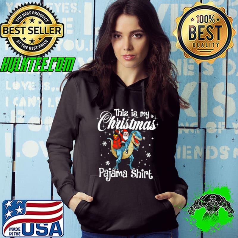 Funny This Is My Christmas Pajama Shirt Funny Santa Riding T rex T Shirt Hoodie Funny This Is My Christmas Pajama Shirt Funny Santa Riding T rex T Shirt Hoodie