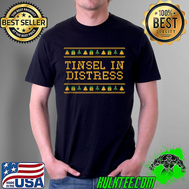 Funny tinsel in Distress Christmas Sayings Xmas Quotes Holiday Pun T-s Unisex Funny tinsel in Distress Christmas Sayings Xmas Quotes Holiday Pun T-s Unisex