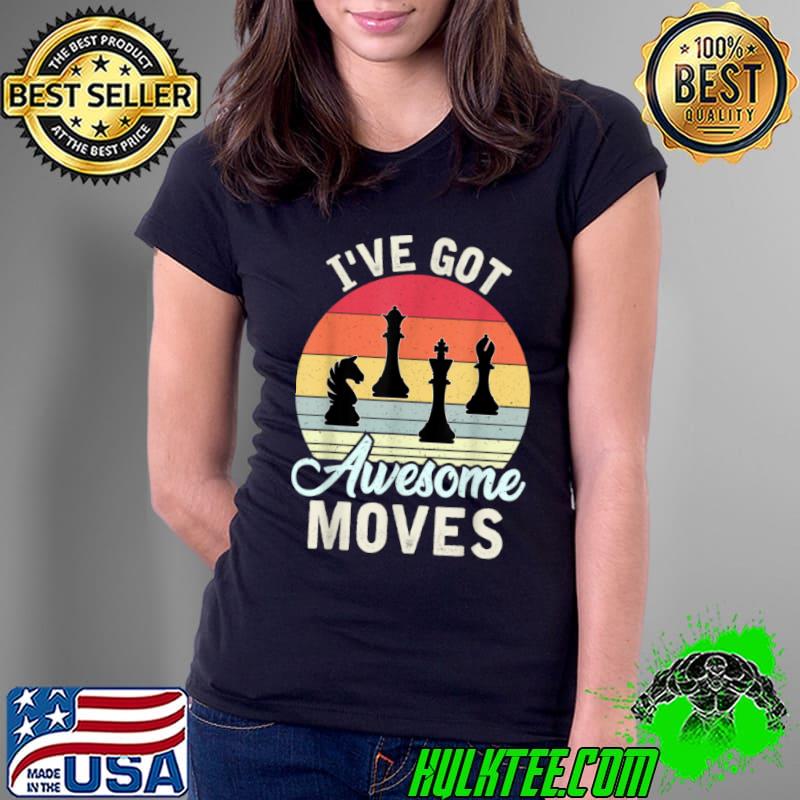Funny Vintage Retro Chess Game Player I’ve Got Awesome Moves T Shirt Ladies Tee Funny Vintage Retro Chess Game Player I’ve Got Awesome Moves T Shirt Ladies Tee