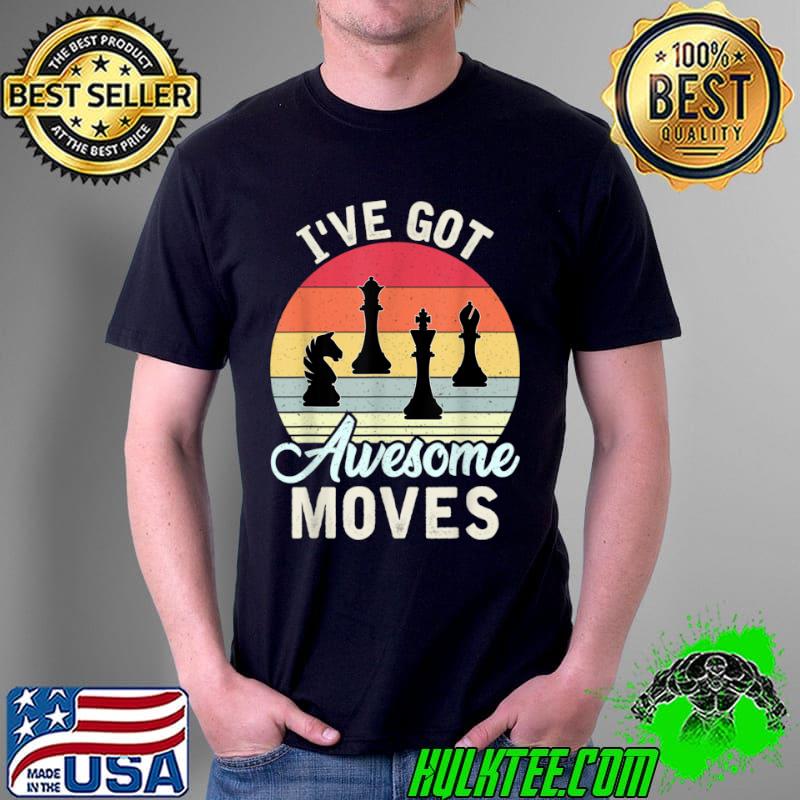 Funny Vintage Retro Chess Game Player I’ve Got Awesome Moves T Shirt Unisex Funny Vintage Retro Chess Game Player I’ve Got Awesome Moves T Shirt Unisex