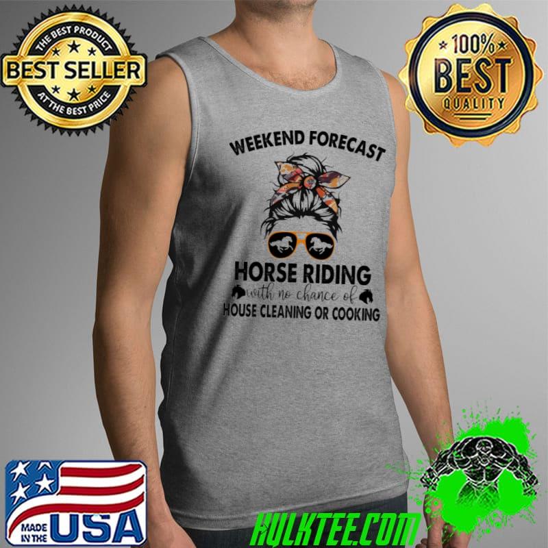 Funny Weekend Forecast Horse Riding House Cleaning Or Cooking Shirt Tank Top Funny Weekend Forecast Horse Riding House Cleaning Or Cooking Shirt Tank Top