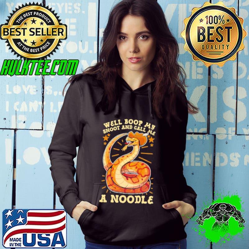 Funny Well Boop My Snoot And Call Me A Noodle Snack Shirt