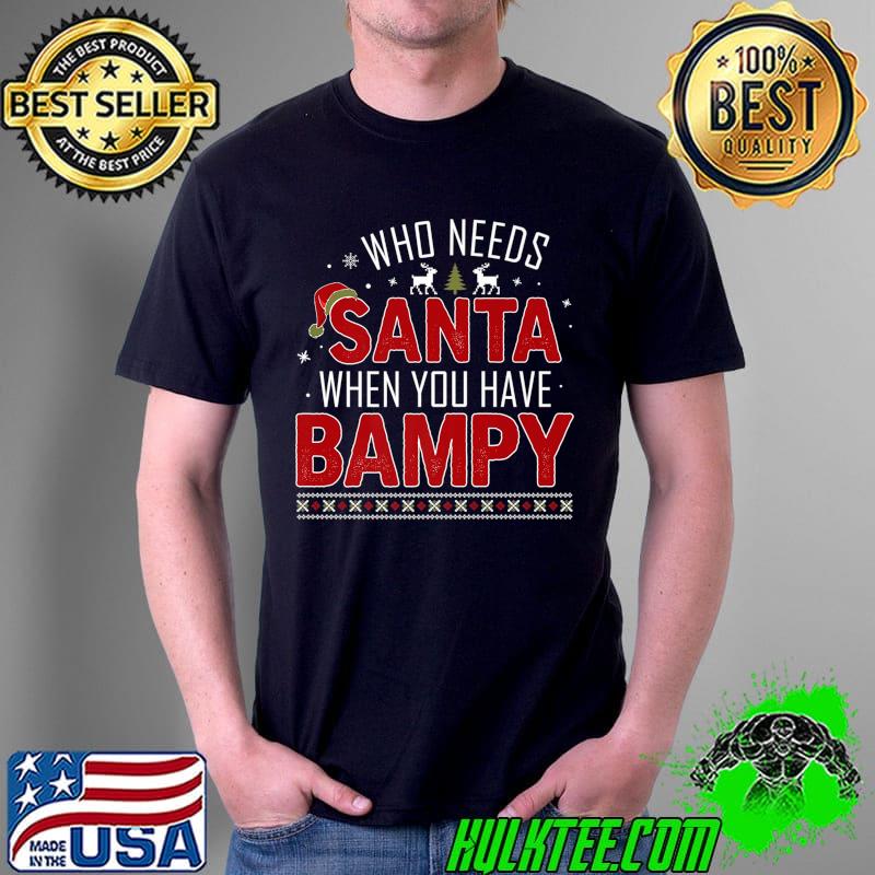 Funny who Needs Santa When You Have BAMPY Family Christmas Premium T-Shirt Unisex Funny who Needs Santa When You Have BAMPY Family Christmas Premium T-Shirt Unisex