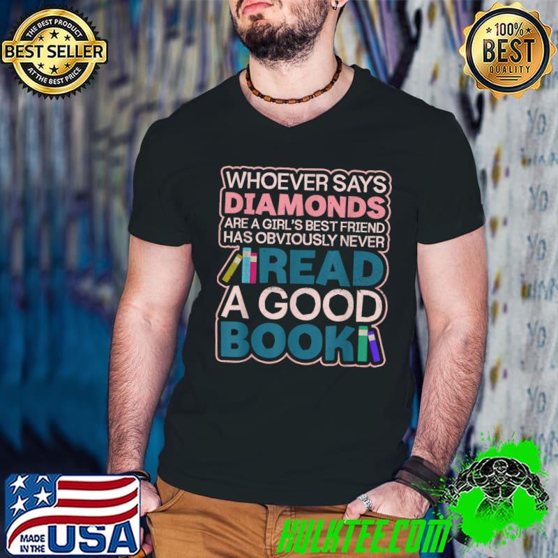 Funny Whoever says diamonds read a good book Cute Girl Booklover Librarian Sarcastic T-Shirt