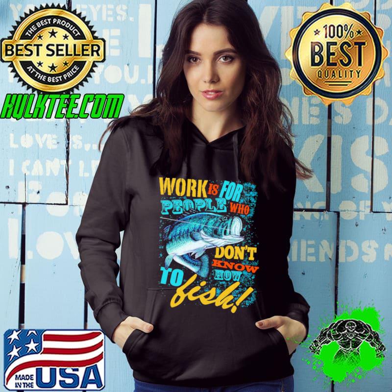 Funny Work Is For People Who Don't Know How To Fish Retro Shirt