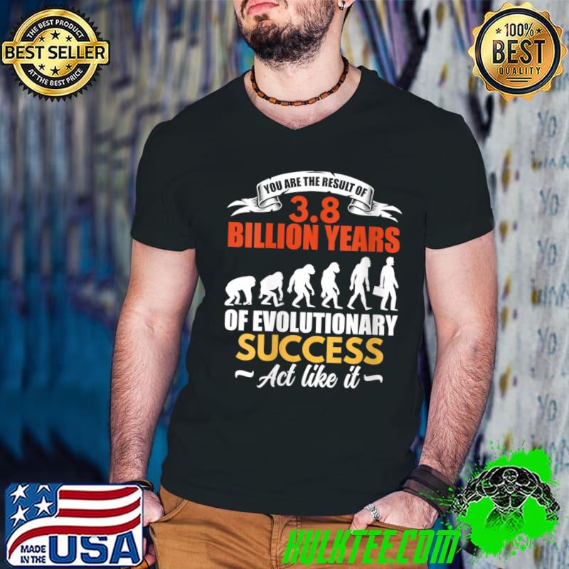 Funny You Are The Result Of Evolutionary Success T- Guys V Neck Funny You Are The Result Of Evolutionary Success T- Guys V Neck