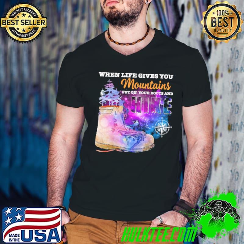 Galaxy When Life Gives You Mountains Put On Your Boots And Hike Shirt