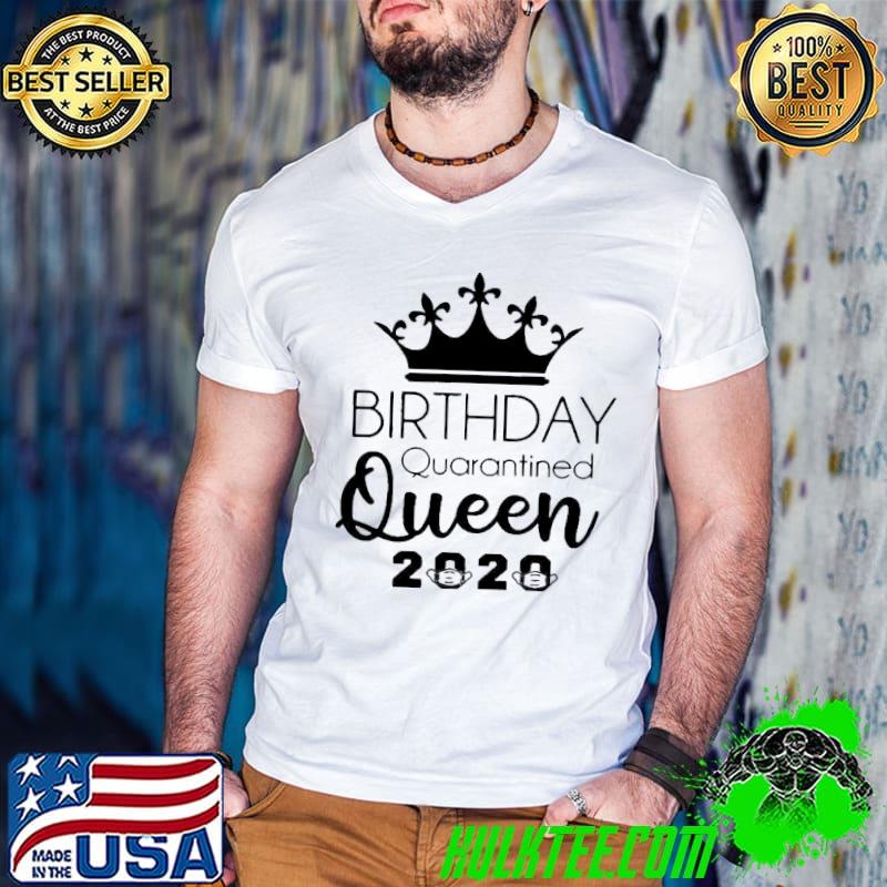 Good Birthday Quarantined Queen 2020 Shirt