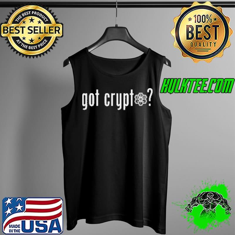 Got Crypto Shirt Tank Top Got Crypto Shirt Tank Top