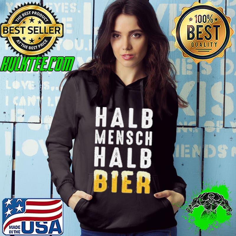 Halb Mensch Halb Bier Shirt Hoodie Halb Mensch Halb Bier Shirt Hoodie