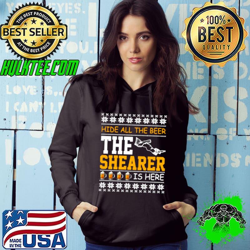 Hide All The Beer The Shearer Is Here Christmas Sweater T shirt