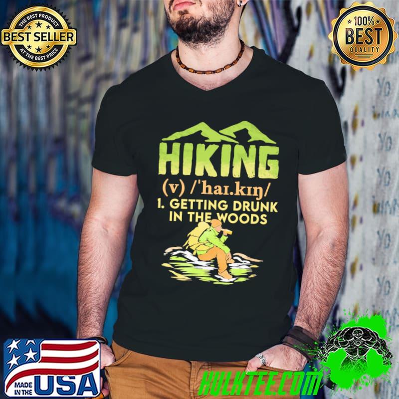 Hiking Getting Drunk In The Woods Moutains Shirt