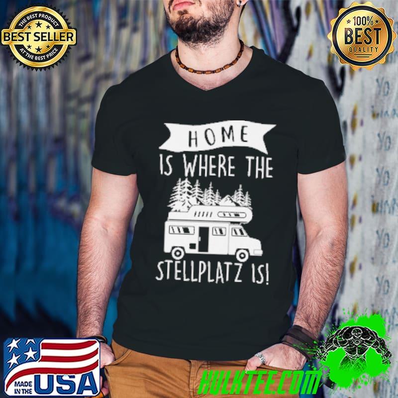 Home Is Where My Stellplatz Is Camping Shirt