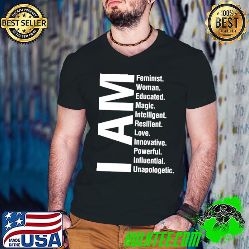 I Am Feminest Woman Educated Magic Intelligent Love Powerful Shirt