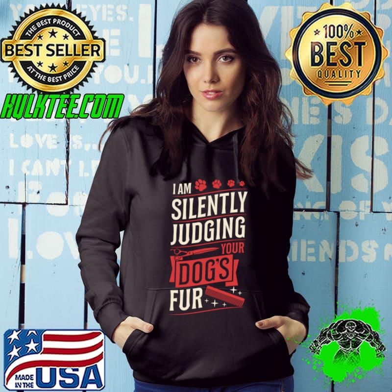I Am Silently Judging Your Dog's Fur Dog Groomer Canine T-shirt