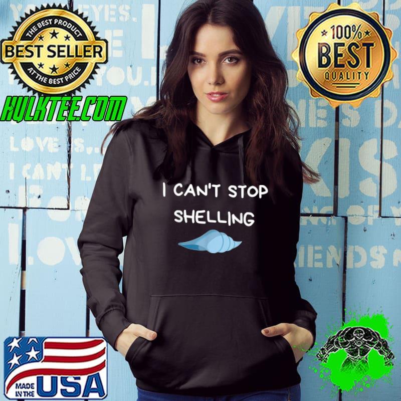 I Can't Stop Shelling - Funny Seashell Collector T-Shirt I Can't Stop Shelling - Funny Seashell Collector T-Shirt