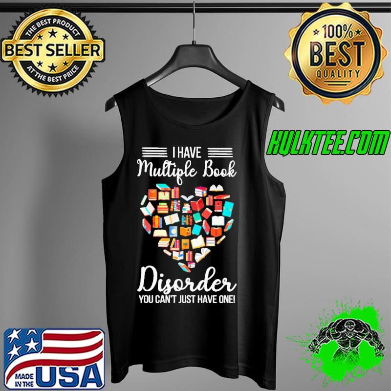 I Have Multiple Book Disorder You Can't Just Have One Heart Shirt Tank Top I Have Multiple Book Disorder You Can't Just Have One Heart Shirt Tank Top