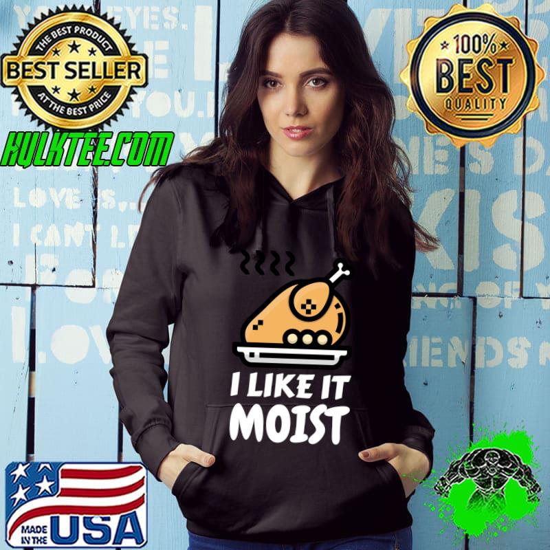 I Like It Moist Turkey Thanksgiving Christmas Dinner T-Shirt