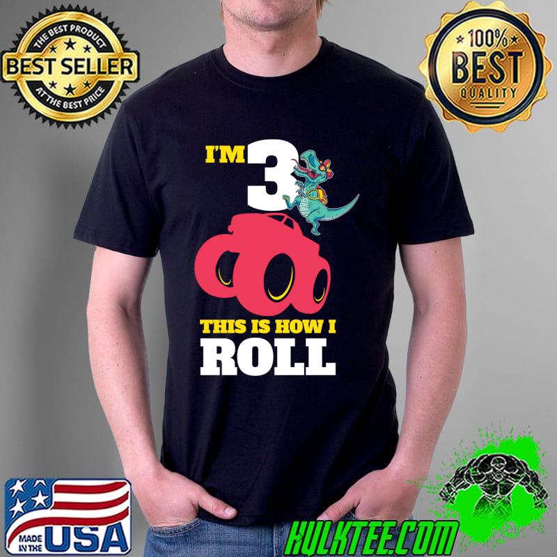 I'm 3 This Is How I Roll T-Rex Dinosaur T-s Unisex I'm 3 This Is How I Roll T-Rex Dinosaur T-s Unisex