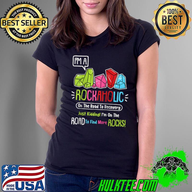 I'm A Rockaholic On The Road To Recovery Geology Geologist T-s Ladies Tee I'm A Rockaholic On The Road To Recovery Geology Geologist T-s Ladies Tee
