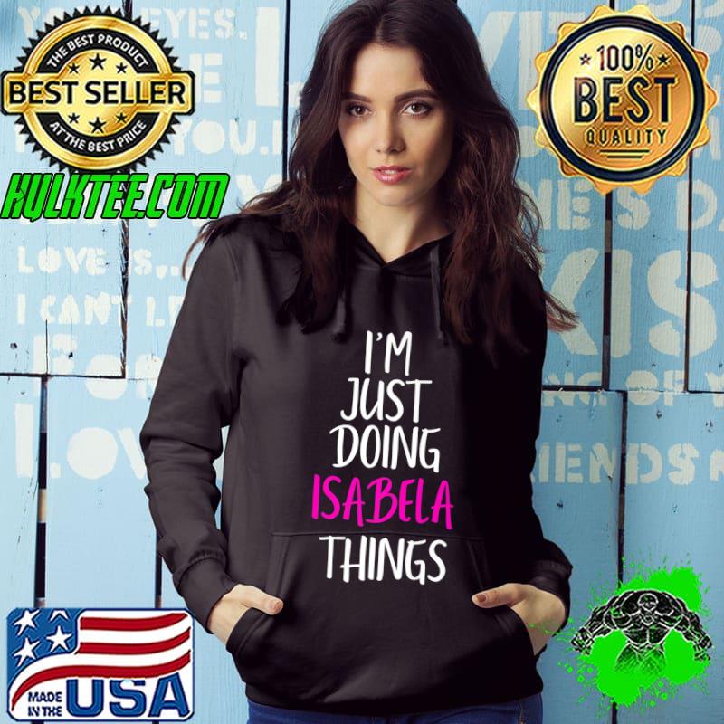 I'm Just Doing Isabela Things Name Funny Meme Premium T-Shirt I'm Just Doing Isabela Things Name Funny Meme Premium T-Shirt