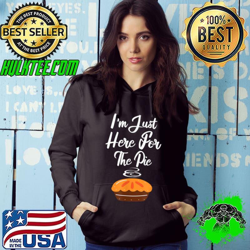 I'm Just Here For The Pie Funny Thanksgiving Turkey day T-Shirt