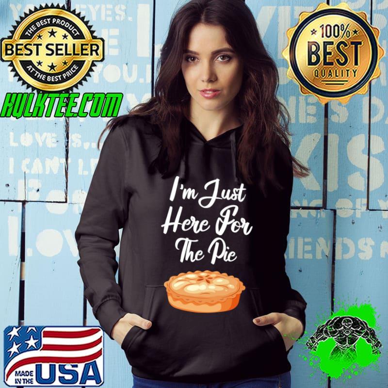 I'm Just Here For The Pie Thanksgiving Turkey day T-shirt