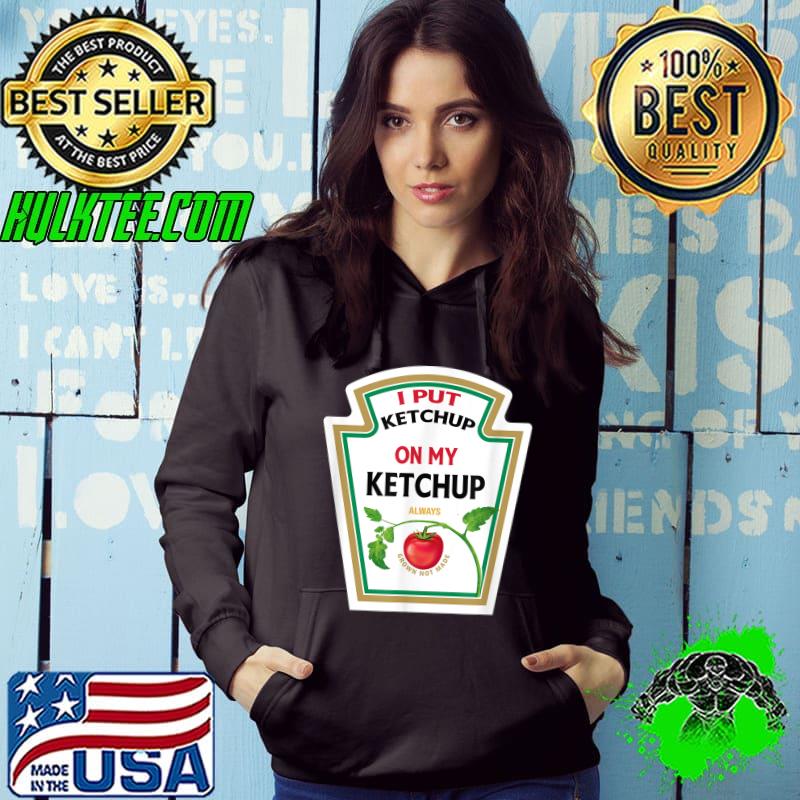 I Put Ketchup On My Ketchup Shirt Funny Tomato T-Shirt