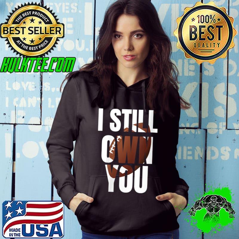 I Still Own You Great American Football T-Shirt