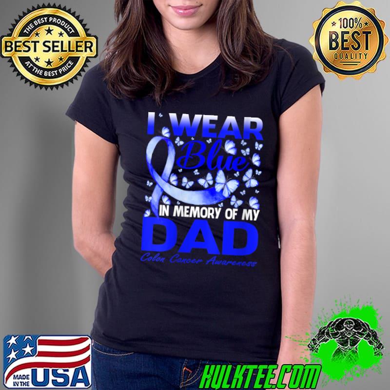 I Wear Blue In Memory Of My Dad Colon Cancer Awareness T-Shirt Ladies Tee I Wear Blue In Memory Of My Dad Colon Cancer Awareness T-Shirt Ladies Tee