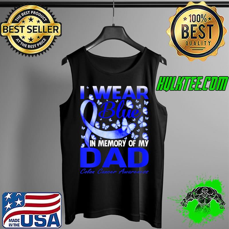 I Wear Blue In Memory Of My Dad Colon Cancer Awareness T-Shirt Tank Top I Wear Blue In Memory Of My Dad Colon Cancer Awareness T-Shirt Tank Top