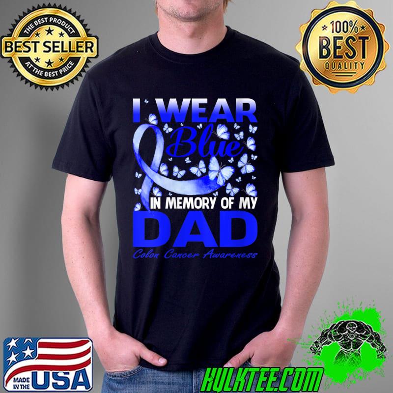 I Wear Blue In Memory Of My Dad Colon Cancer Awareness T-Shirt Unisex I Wear Blue In Memory Of My Dad Colon Cancer Awareness T-Shirt Unisex