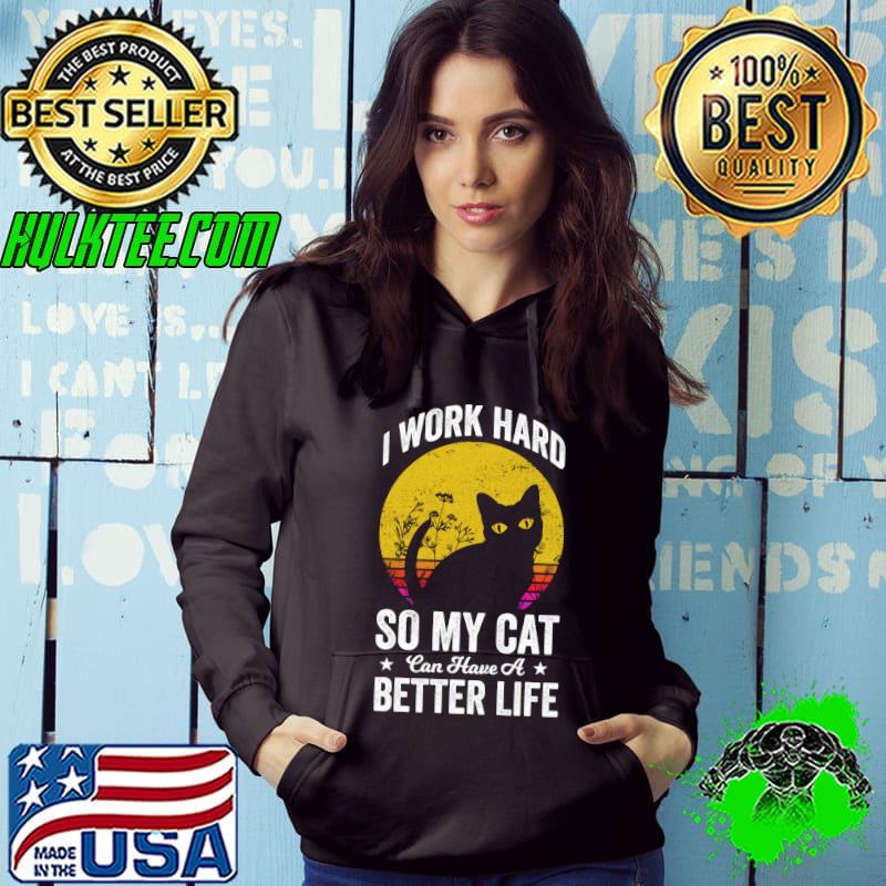 I Work Hard So My Cat Can Have a Better Life Vintage T-Shirt