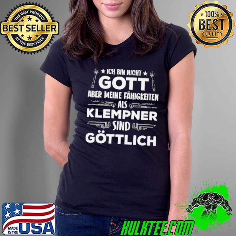 Ich Bin Nicht Gott Aber Meine Fahigkeiten Als Klempner Sind Gottlich Shirt Ladies Tee Ich Bin Nicht Gott Aber Meine Fahigkeiten Als Klempner Sind Gottlich Shirt Ladies Tee