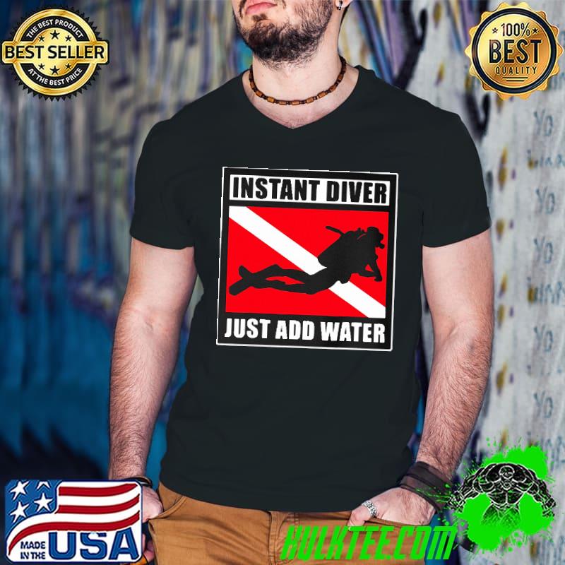 Instant Diver Just Add Water Scuba Diving Shirt