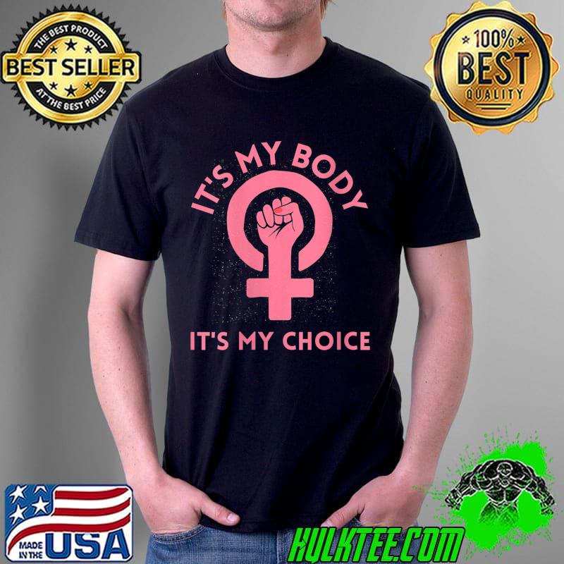 It's My Body It's My Choice Rights Feminism T-Shirt Unisex It's My Body It's My Choice Rights Feminism T-Shirt Unisex
