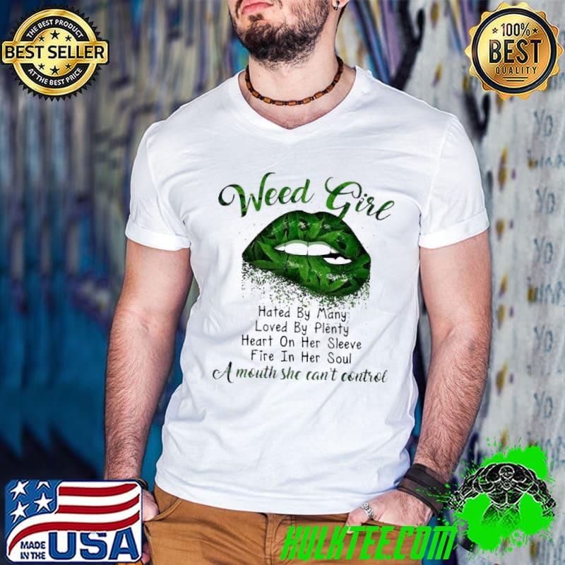 Marijuana Lips Weed Girl Hated By Many Loved By Plenty Heart On Her Sleeve Shirt