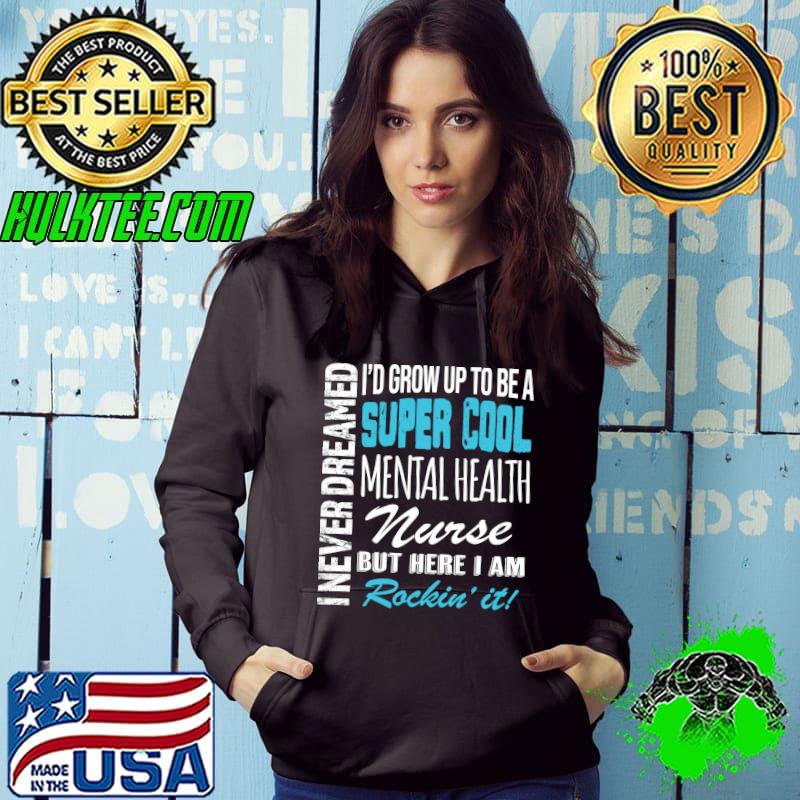 Mental Health Nurse Funny I Never Dreamed Appreciation T-shirt