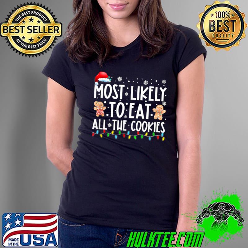 Most Likely To Eat All The Cookies Family Matching Christmas T-Shirt Ladies Tee Most Likely To Eat All The Cookies Family Matching Christmas T-Shirt Ladies Tee