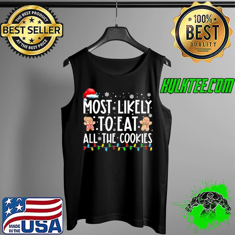 Most Likely To Eat All The Cookies Family Matching Christmas T-Shirt Tank Top Most Likely To Eat All The Cookies Family Matching Christmas T-Shirt Tank Top